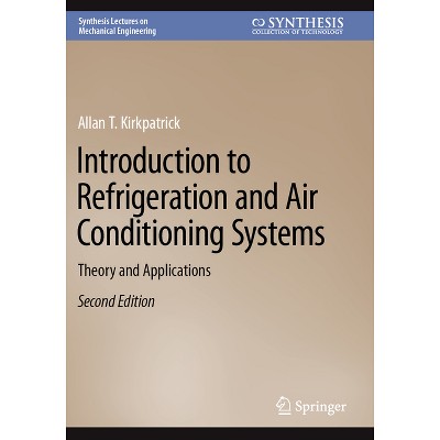 Introduction to Refrigeration and Air Conditioning Systems - (Synthesis Lectures on Mechanical Engineering) 2nd Edition by  Allan T Kirkpatrick