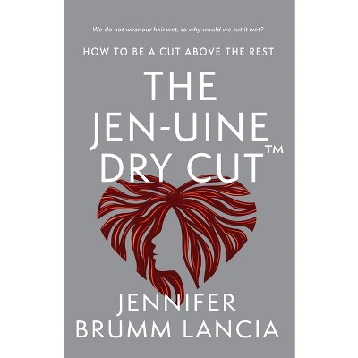 The Jen-uine Dry Cut(TM) - by  Jennifer Brumm Lancia (Paperback)