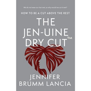 The Jen-uine Dry Cut(TM) - by  Jennifer Brumm Lancia (Paperback) - 1 of 1