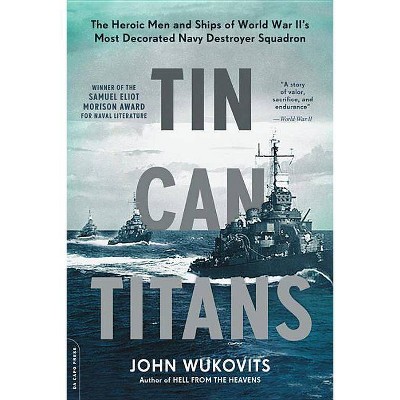 Tin Can Titans - by  John Wukovits (Paperback)