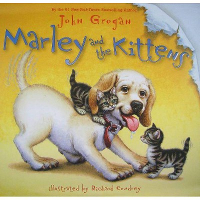 Marley and the Kittens - by  John Grogan (Hardcover)