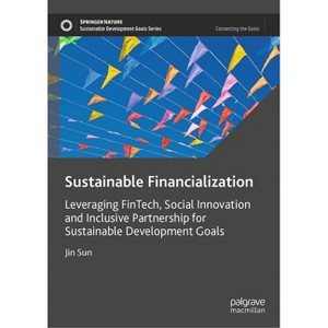 Sustainable Financialization - (Sustainable Development Goals) by  Jin Sun (Hardcover) - 1 of 1