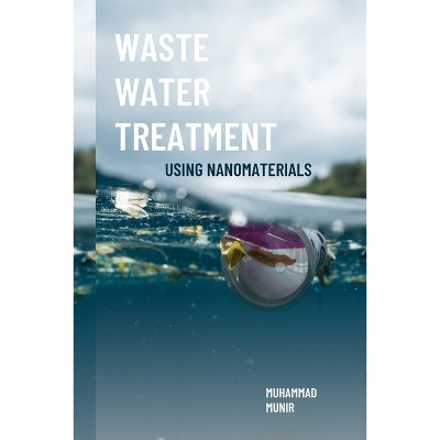 Waste Water Treatment Using Nanomaterials - by  Muhammad Munir (Paperback)