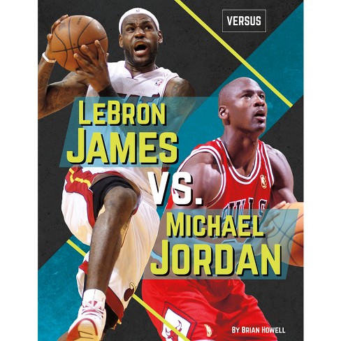 Take-up Lao arrival Lebron James Vs. Michael Jordan - By Brian Howell (paperback) : Target