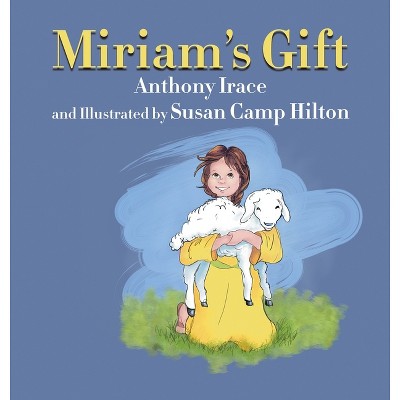 Miriam's Gift - by  Anthony Irace (Hardcover)