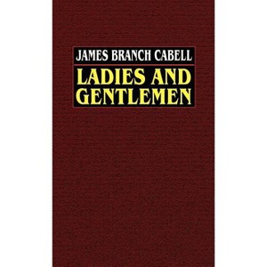 Ladies and Gentlemen - by  James Branch Cabell (Hardcover) - 1 of 1