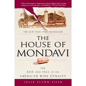 The House of Mondavi - by  Julia Flynn Siler (Paperback) - 1 of 1