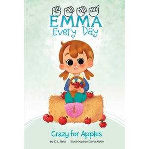 Crazy for Apples - (Emma Every Day) by C L Reid - 1 of 1