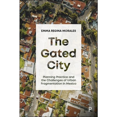 The Gated City - by  Emma Regina Morales (Hardcover)