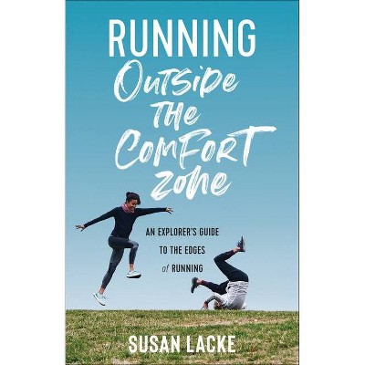 Running Outside the Comfort Zone - by  Susan Lacke (Paperback)