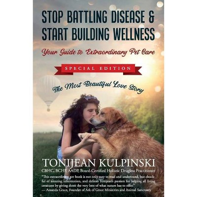 Stop Battling Disease & Start Building Wellness - by  Tonijean Kulpinski Cbhc (Paperback)