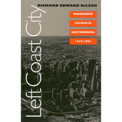 Left Coast City - (Studies in Government and Public Policy) by  Richard Edward Deleon (Paperback)