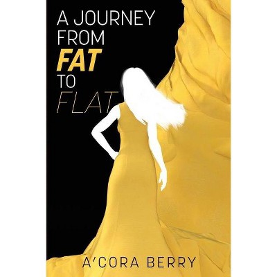 A Journey from Fat to Flat - by  A'Cora Berry (Paperback)