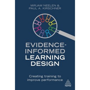 Evidence-Informed Learning Design - by  Mirjam Neelen & Paul A Kirschner (Paperback) - 1 of 1
