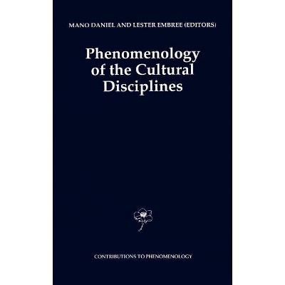 Phenomenology of the Cultural Disciplines - (Contributions to Phenomenology) by  Mano Daniel & Lester Embree (Hardcover)