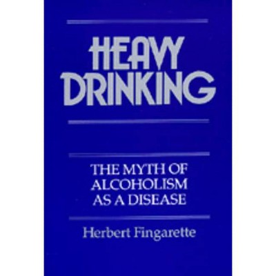 Heavy Drinking - by  Herbert Fingarette (Paperback)