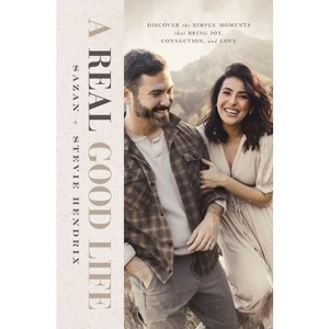 A Real Good Life - by  Stevie Hendrix & Sazan Hendrix (Hardcover) - 1 of 1