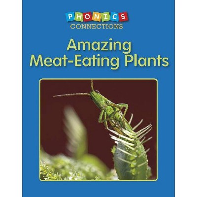 Amazing Meat-Eating Plants - (Phonics Connections) by  Wiley Blevins (Paperback)