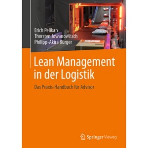 Lean Management in Der Logistik - by  Erich Pelikan & Thorsten Jowanowitsch & Philipp-Akira Bürger (Hardcover) - 1 of 1