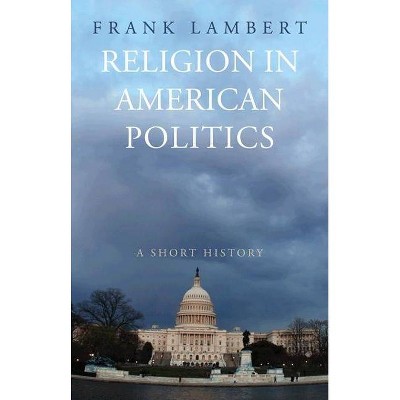 Religion in American Politics - by  Frank Lambert (Paperback)