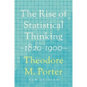 The Rise of Statistical Thinking, 1820-1900 - by  Theodore M Porter (Paperback) - 1 of 1