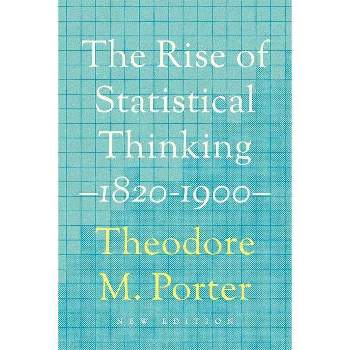 The Rise of Statistical Thinking, 1820-1900 - by  Theodore M Porter (Paperback)