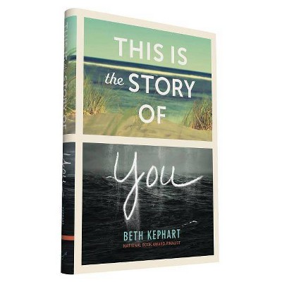 This Is the Story of You - by  Beth Kephart (Hardcover)