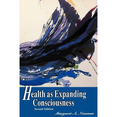 Health as Expanding Consciousness - 2nd Edition by  Margaret a Newman (Paperback)