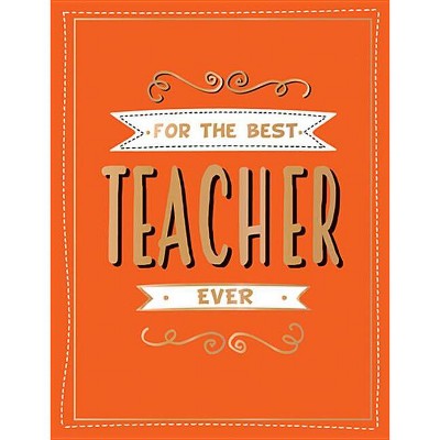 For the Best Teacher Ever - by Summersdale (Hardcover)