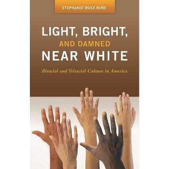 Light, Bright, and Damned Near White - (Race and Ethnicity in Psychology) by  Stephanie R Bird (Hardcover)
