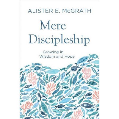 Mere Discipleship - by  Alister E McGrath (Paperback)