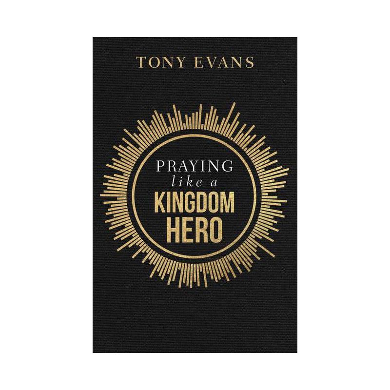 Praying Like a Kingdom Hero - by  Tony Evans (Paperback), 1 of 2