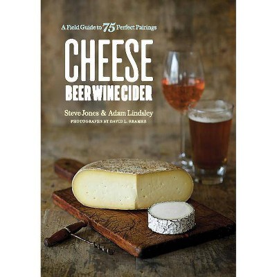 Cheese Beer Wine Cider - by  Steve Jones & Adam Lindsley (Paperback)