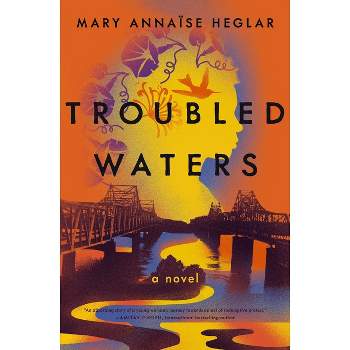 Troubled Waters - by Mary Annaïse Heglar