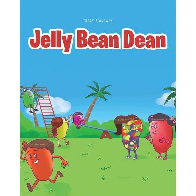 Jelly Bean Dean - by  Tracy Stanaway (Paperback)