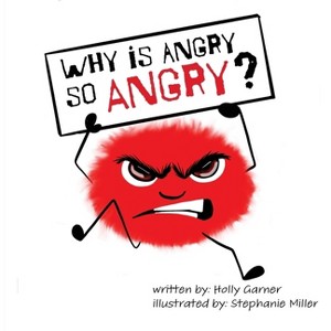 Why is Angry so Angry? - (The Emotion Ensemble) by  Holly Garner (Paperback) - 1 of 1