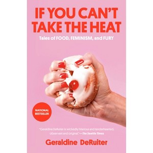 If You Can't Take the Heat - by Geraldine Deruiter - 1 of 1