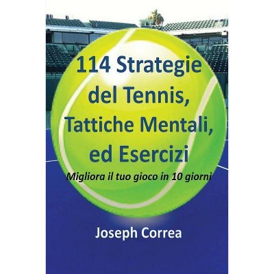 114 Strategie del Tennis, Tattiche Mentali, ed Esercizi - by  Joseph Correa (Paperback)