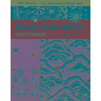 Hand Embroidery Dictionary - by  Christen Brown (Paperback)