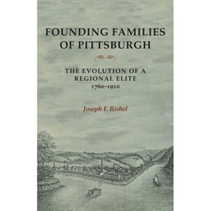 Founding Families of Pittsburgh - (Regional) by  Joseph F Rishel (Paperback) - 1 of 1