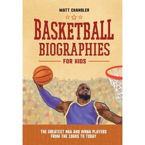 Basketball Biographies for Kids - (Sports Biographies for Kids) by Matt Chandler - 1 of 1