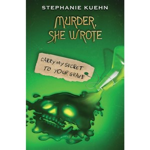 Carry My Secret to Your Grave (Murder, She Wrote #2) - by  Stephanie Kuehn (Paperback) - 1 of 1