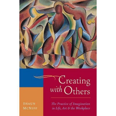 Creating with Others - by  Shaun McNiff (Paperback)