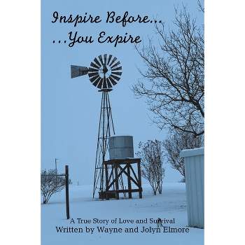 Inspire Before... ...You Expire - by  Wayne Elmore & Jolyn Elmore (Paperback)