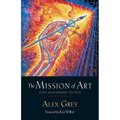 The Mission of Art - by  Alex Grey (Paperback)