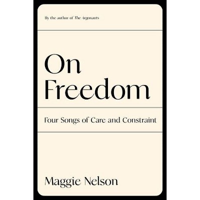 On Freedom - by  Maggie Nelson (Hardcover)