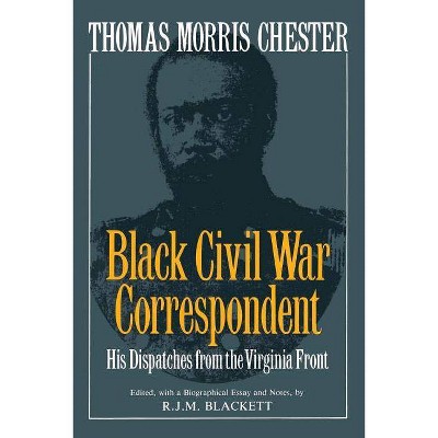 Thomas Morris Chester, Black Civil War Correspondent - Annotated by  R J M Blackett (Paperback)