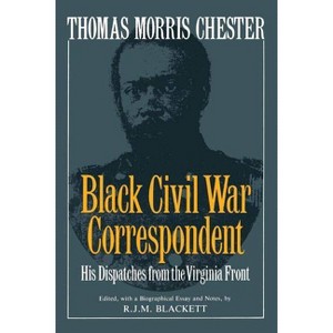 Thomas Morris Chester, Black Civil War Correspondent - Annotated by  R J M Blackett (Paperback) - 1 of 1
