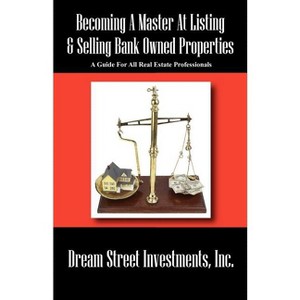 Becoming A Master At Listing & Selling Bank Owned Properties - by  Dream Street Investments Inc (Paperback) - 1 of 1