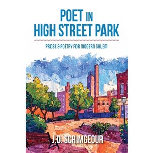 Poet in High Street Park: Prose & Poetry for Modern Salem - by  J D Scrimgeour (Paperback) - 1 of 1